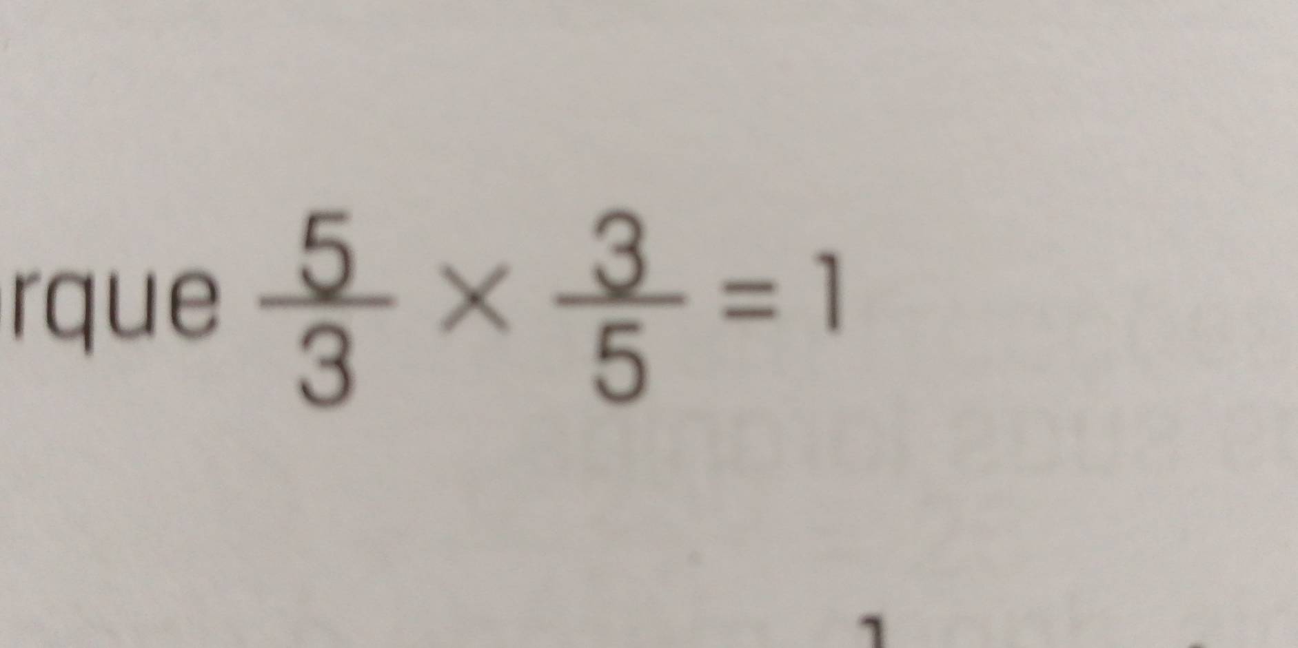 rque  5/3 *  3/5 =1