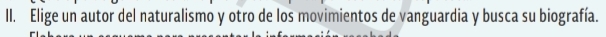 Elige un autor del naturalismo y otro de los movimientos de vanguardia y busca su biografía.