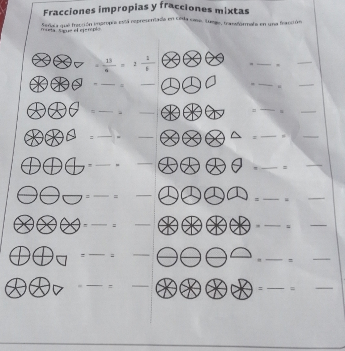 Fracciones impropias y fracciones mixtas 
Señala qué fracción impropia está representada en cada caso. Luego, transformala en una fracción 
mixta. Sigue el ejemplo.
= 13/6 =2 1/6 
_ 
= 
_ 
` 
_ 
_ 
z 
- = = _s 
_ 
□  
AC θ 7 = _= ^ _= _=_ 
_ 
□  
)c □ =_  _ = _= _= 
overline   
= _ = _ 
) = _=_ 
C 
_ · = _ 
□ □ 1 
_ 
= = 
_ 
/ 
= _ || : __= 
5 = 
_ 
__ oplus oplus oplus neg =-= 
) 
to^ 3 _=_ 
Q )( □  = _ = = __=_ 
□  
= 
10 .