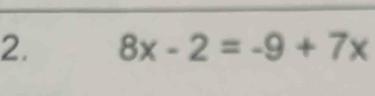 8x-2=-9+7x