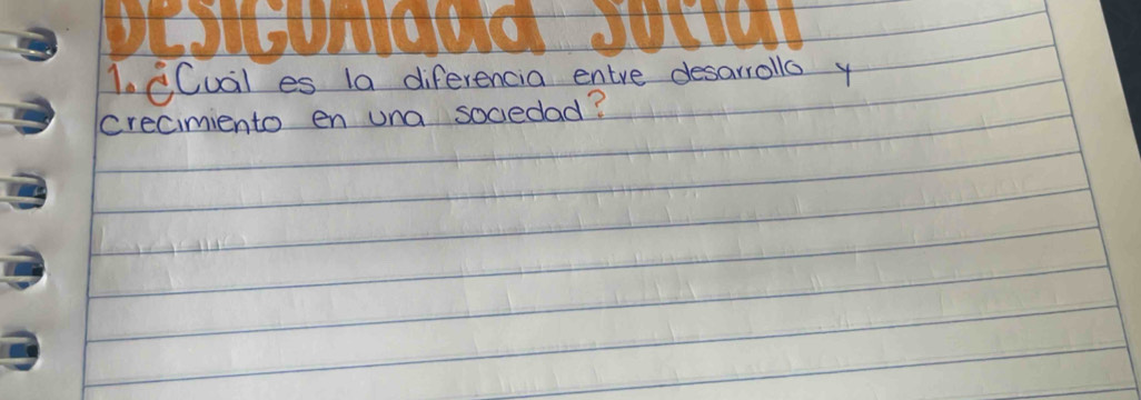 CCual es 1a diferencia entre desarrolls y 
crecimiento en una socedad?