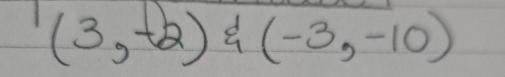 (3,-2),  (-3,-10)