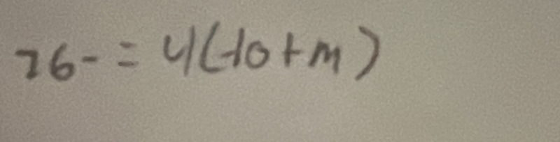 76-=4(-10+m)