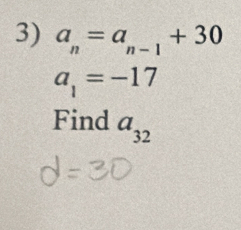 a_n=a_n-1+30
a_1=-17
Find a_32