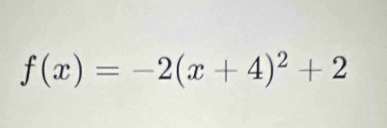 f(x)=-2(x+4)^2+2