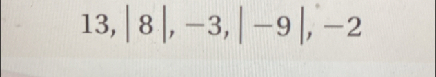 13,|8|, -3, |-9|, -2