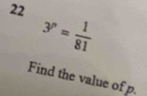 22 3^n= 1/81 
Find the value of p.