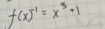 f(x)^-1=x^3+1