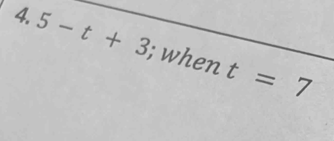 4.5-t+3 : when t=7