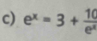 e^x=3+ 10/e^x 