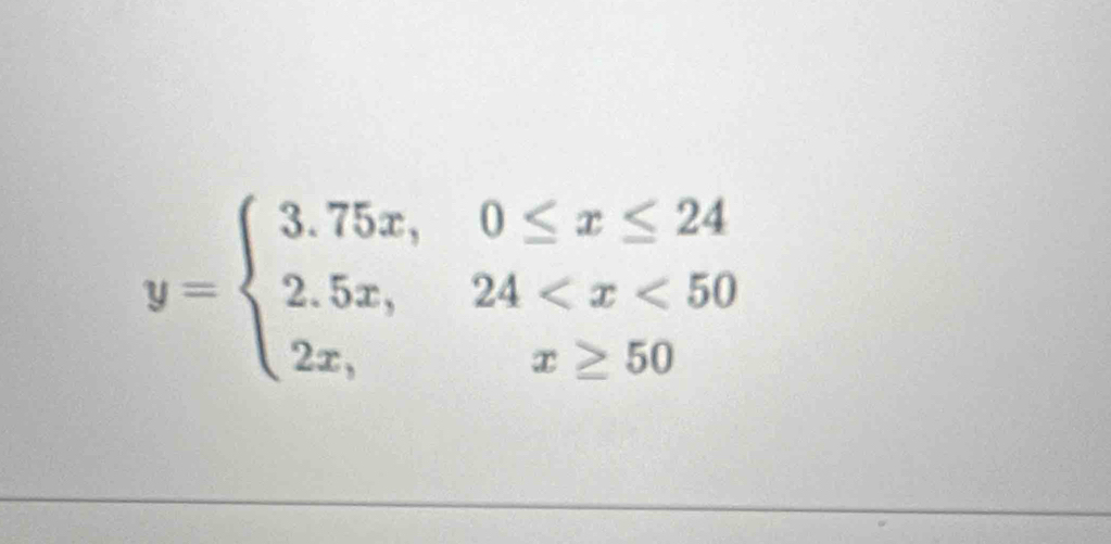 y=beginarrayl 3.75x,0≤ x≤ 24 2.5x,24