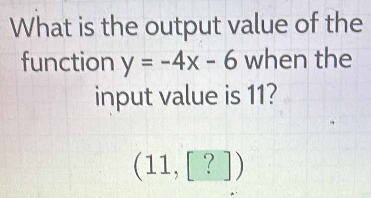 Solved: What is the output value of the function y=-4x-6 when the input ...