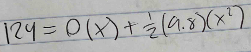 124=0(x)+ 1/2 (9.8)(x^2)