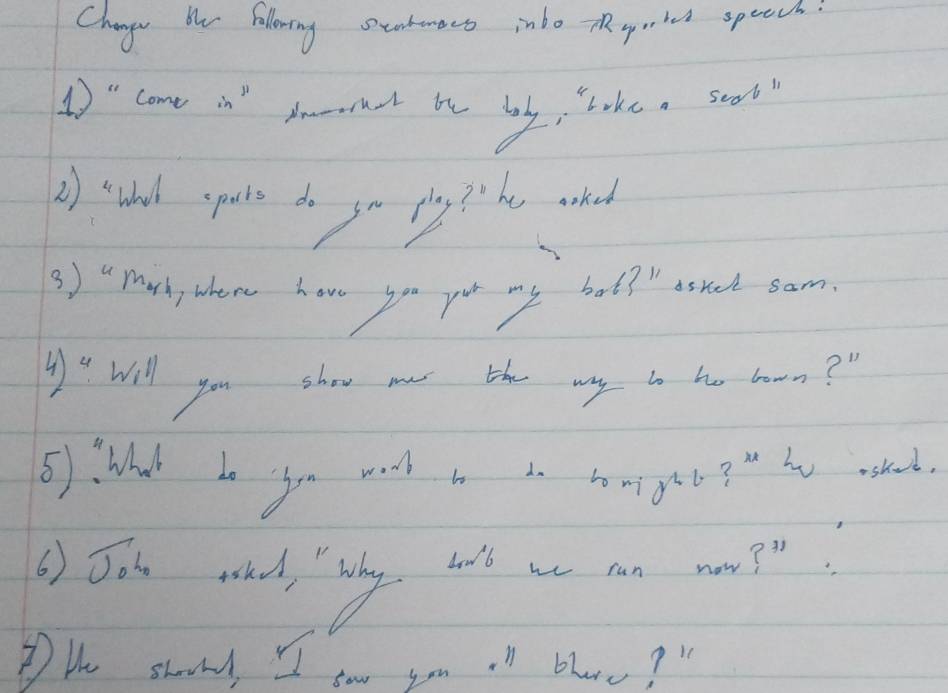 Change be bollwng studenes inbo r yol speecs 
1" come in bont te by, lokea sool? 
() wad spate do so rhy he whd 
3 ) 4 mard, there how yo por my bot? " asned sam. 
y " will you show nw the my to he boon? " 
5): What ho you wil to bo tom grt ? ho wohod. 
() Joh woled, `hy wall ae can wn?. 
DHe shond, II twn yom i blae? "