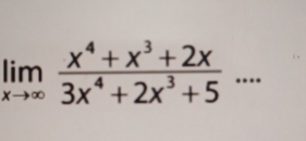 limlimits _xto ∈fty  (x^4+x^3+2x)/3x^4+2x^3+5 ...