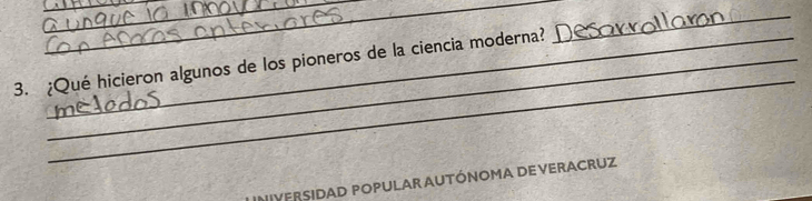 ¿Qué hicieron algunos de los pioneros de la ciencia moderna? 
_ 
INIVERSIDAD POPULAR AUTÓNOMA DE VERACRUZ