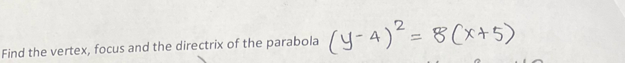 Find the vertex, focus and the directrix of the parabola