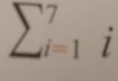 sumlimits beginarrayr 7 i=1endarray i