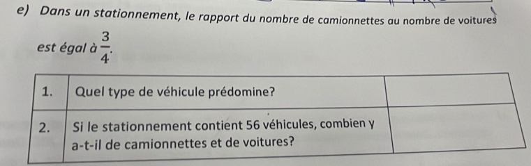 Dans un stationnement, le rapport du nombre de camionnettes au nombre de voitures 
est égal à  3/4 .