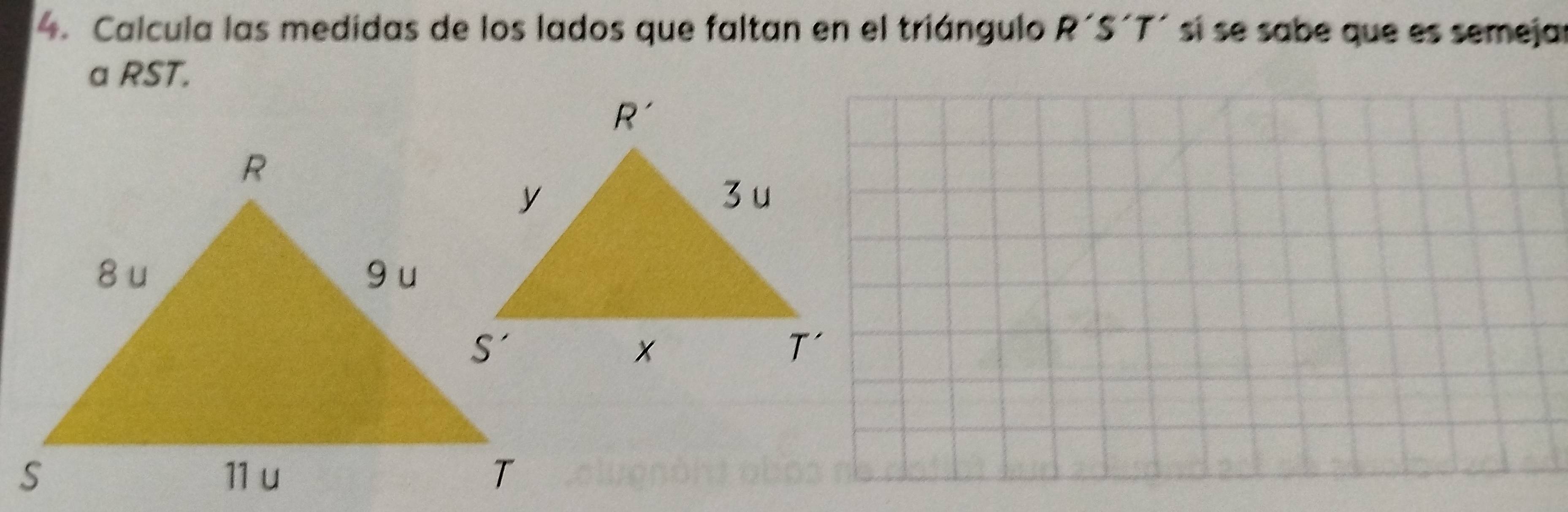 Calcula las medidas de los lados que faltan en el triángulo R'S'T' sí se sabe que es semeja
a RST.