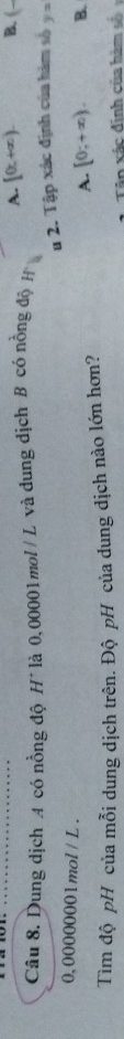 Dung dịch 4 có nồng độ H^+ là 0,00001mol / L và dung dịch B có nồng độ H A. [0,+∈fty ). B. (
# 2. Tập xác định của hàm số y=
0,00000001mol / L. A. [0;+∈fty ). B.
Tìm độ pH của mỗi dung dịch trên. Độ pH của dung dịch nào lớn hơn?
â n á c đinh của h i m