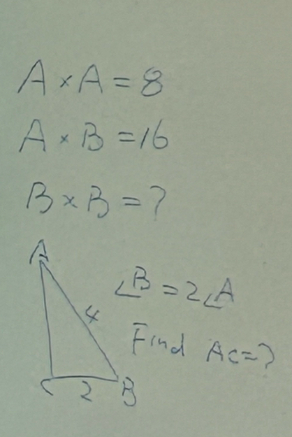 A* A=8
A* B=16
B* B= ?
∠ B=2∠ A
Find AC=?