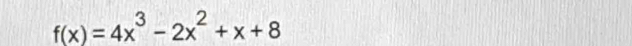 f(x)=4x^3-2x^2+x+8
