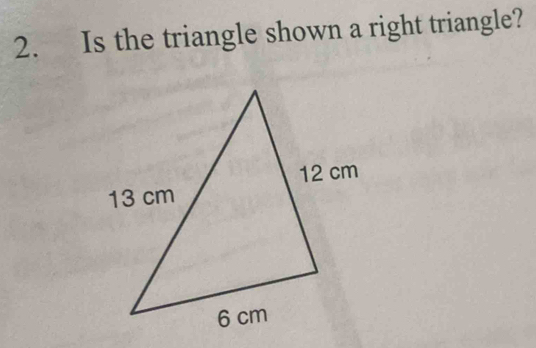 Is the triangle shown a right triangle?