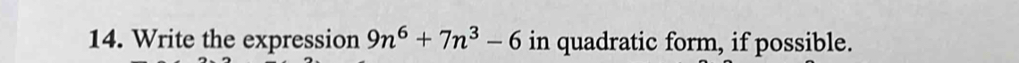 Write the expression 9n^6+7n^3-6 in quadratic form, if possible.