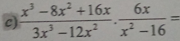  (x^3-8x^2+16x)/3x^3-12x^2 ·  6x/x^2-16 =