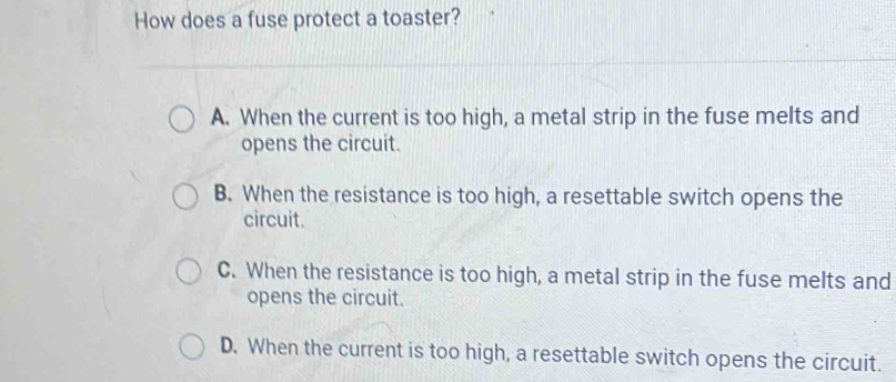 Solved: How does a fuse protect a toaster? A. When the current is too ...