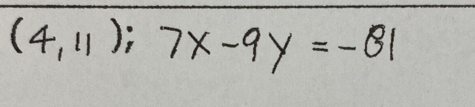 (4,11);7x-9y=-81