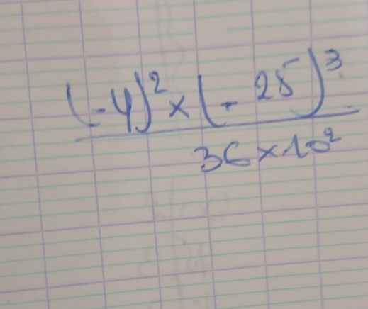 frac (-4)^2frac (-25)^336* 10^2