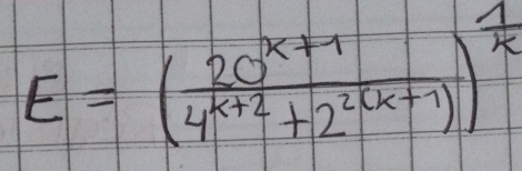 E=( (20^(x+1))/4^(k+2)+2^(2(k+1)) )^ 1/k 