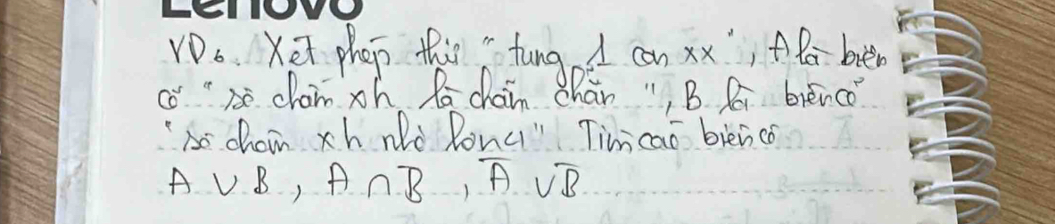 rOo. Xei phep this tungod can xx, A ben 
1)
6^5 "o chain xh Ra chain chán ", B Pi biènco 
"o cham zhNo Ronc" Timcao biènco
A∪ B, A∩ B, overline A∪ overline B