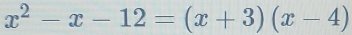 x^2-x-12=(x+3)(x-4)