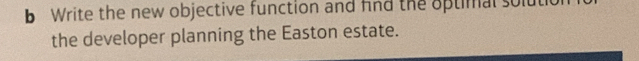 Write the new objective function and fnd the aptimal solut 
the developer planning the Easton estate.