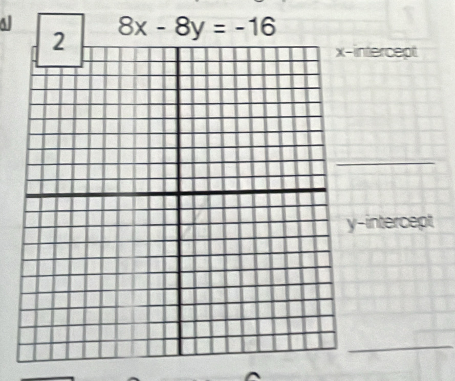a
8x-8y=-16
ntercept 
intercept