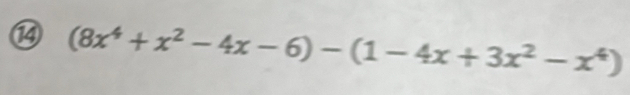 ⑭ (8x^4+x^2-4x-6)-(1-4x+3x^2-x^4)