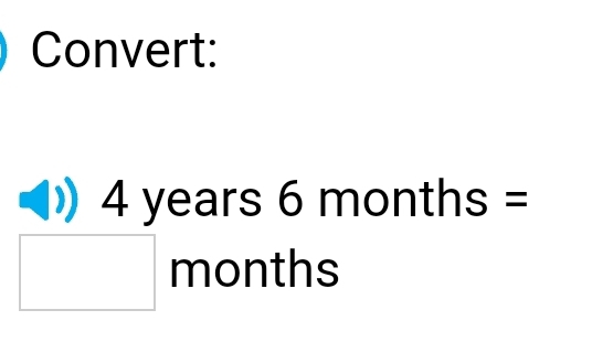 Solved: Convert: 4 years 6 months = months [Math]