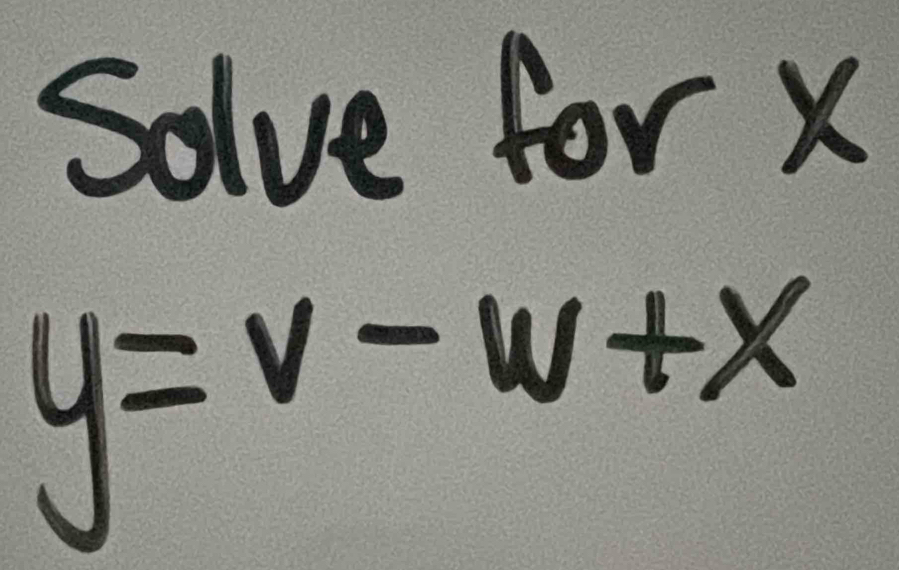 Solve for X
y=v-w+x