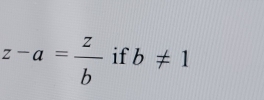 z-a= z/b  if b!= 1