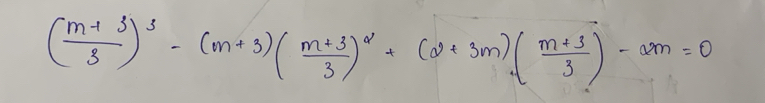 ( (m+3)/3 )^3-(m+3)( (m+3)/3 )^2+(2+3m)( (m+3)/3 )-am=0