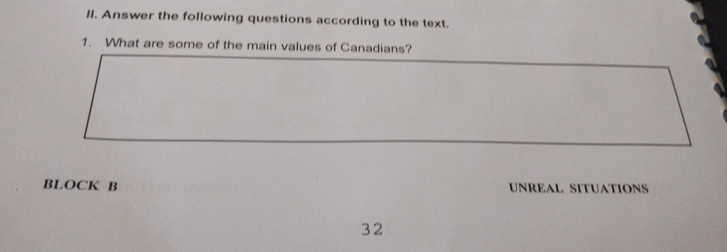 Answer the following questions according to the text. 
1. What are some of the main values of Canadians? 
BLOCK B UNREAL SITUATIONS
32