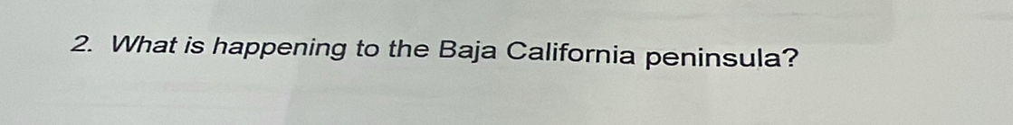 What is happening to the Baja California peninsula?