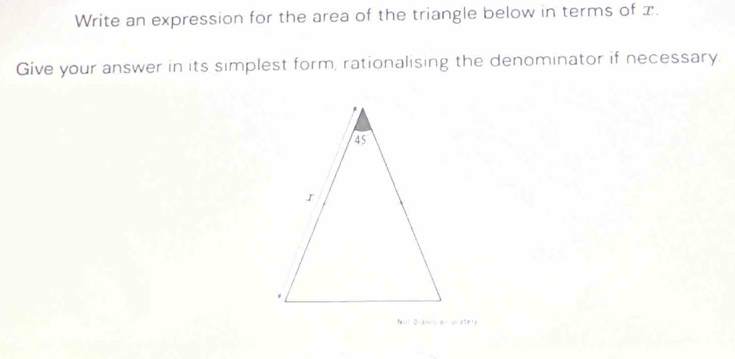 Write an expression for the area of the triangle below in terms of x. 
Give your answer in its simplest form, rationalising the denominator if necessary 
N( C(a a (ately