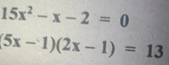 15x^2-x-2=0
(5x-1)(2x-1)=13