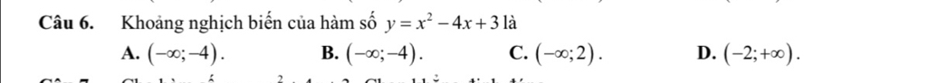 Khoảng nghịch biển của hàm số y=x^2-4x+3 là
A. (-∈fty ;-4). B. (-∈fty ;-4). C. (-∈fty ;2). D. (-2;+∈fty ).