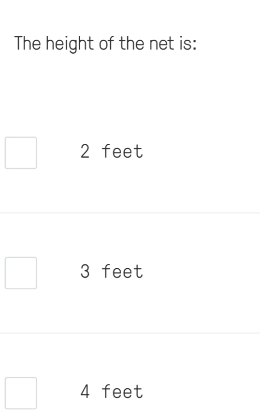 The height of the net is:
2 feet
3 feet
4 feet
