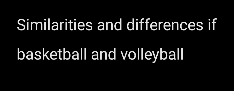 Similarities and differences if 
basketball and volleyball